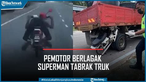 Pemotor Berlagak Superman Tabrak Truk Meninggal Seketika Youtube