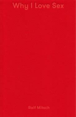 Ralf Mitsch Why I Love Sex La Nouvelle Chambre Claire