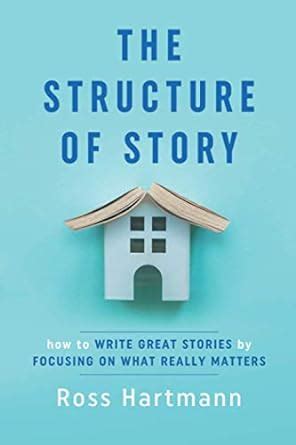 The Structure of Story: How to Write Great Stories by Focusing on What ...