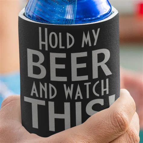 Hold My Beer And Watch This Black Gray Funny Can Cooler Zazzle