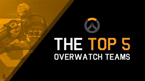 The top 5 Overwatch teams - Dot Esports