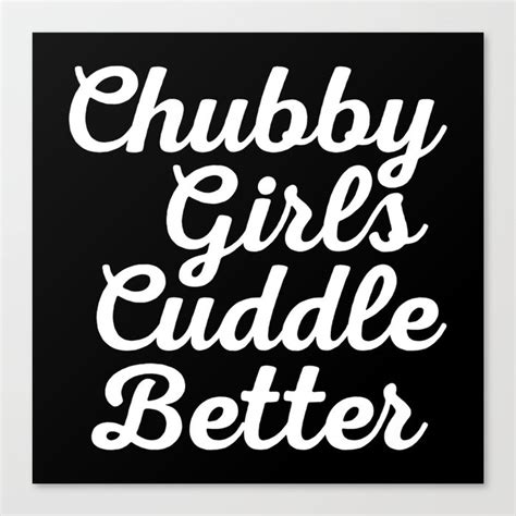 Chubby Girls New Funny Quote Canvas Print By Envyart Society6