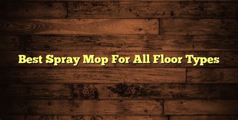 Best Spray Mop For All Floor Types