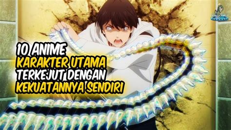 Ternyata Kuat Inilah Anime Dimana Karakter Utama Terkejut Dengan