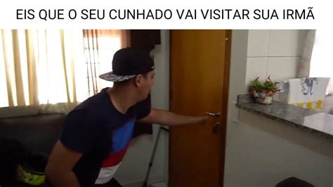 EIS QUE SEU CUNHADO VAI VISITAR SUA IRMÃ KK YouTube