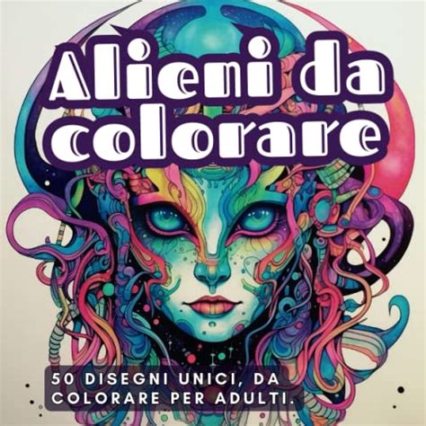 Alieni Da Colorare 50 Disegni Unici Da Colorare Per Adulti By Armonia