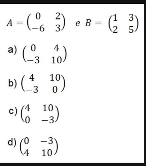 Dadas As Matrizes Abaixo A E B Calcule O Produto Entre A E B