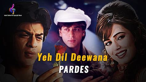 Yeh Dil Deewana Pardes Shah Rukh Mahima Sonu Nigam