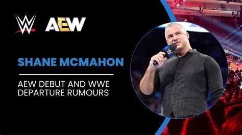 Shane Mcmahon Aew Debut And Wwe Departure Rumours Updates