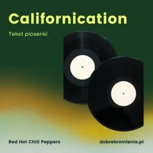Californication Tekst I Interpretacja Piosenki Red Hot Chili Peppers