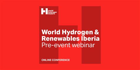 World Hydrogen Renewables Iberia 2023 Pre Event Webinar World