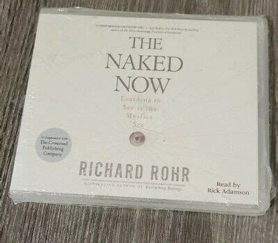 The Naked Now Learning To See As The Mystics See By Richard Rohr