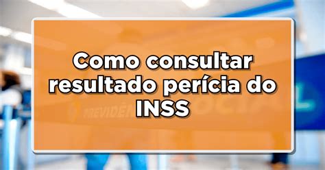 Como consultar o resultado da perícia do INSS Veja agora