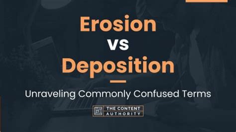 Erosion vs Deposition: Unraveling Commonly Confused Terms