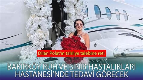 Dilan Polat N Tahliye Talebine Ret Bak Rk Y Ruh Ve Sinir Hastal Klar