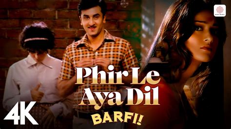 🌟 Phir Le Aya Dil 4k Video Barfi Pritam Arijit Singh Ranbir