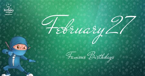 February 27 Famous Birthdays You Wish You Had Known #4