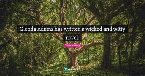 Glenda Adams Has Written A Wicked And Witty Novel Quote By Diane