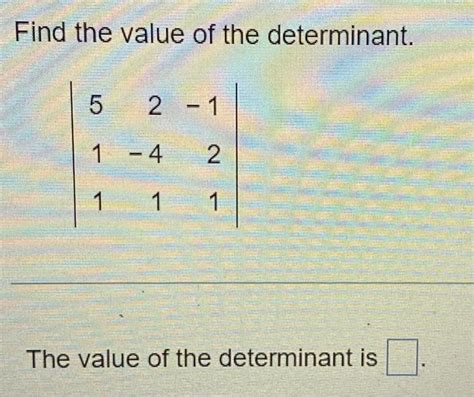 Solved Find The Value Of The Determinant Chegg