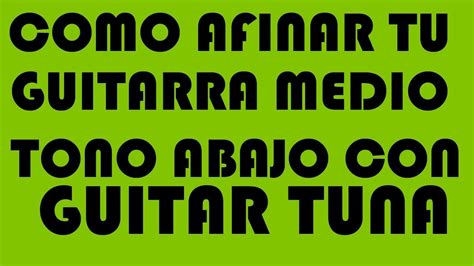 Como Afinar Tu Guitarra Medio Tono Abajo Con Guitar Tuna Renovado Youtube