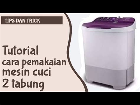 Tips Dan Trick Tutorial Cara Pemakaian Mesin Cuci 2 Tabung YouTube