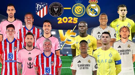 2025 Inter Miami Atletico 2025 Real Madrid Al Nassr Messi Ronaldo