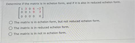 Solved Determine if the matrix is in echelon form, and if it | Chegg.com