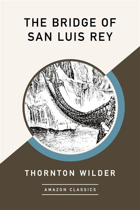 The Bridge of San Luis Rey (AmazonClassics Edition): Thornton Wilder ...