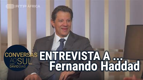 Entrevista Fernando Haddad Conversas ao Sul RTP África YouTube