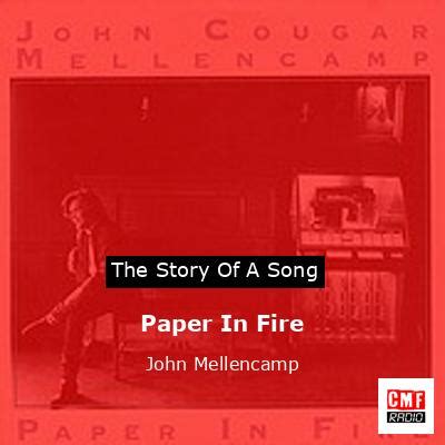 The story and meaning of the song 'Paper In Fire - John Mellencamp