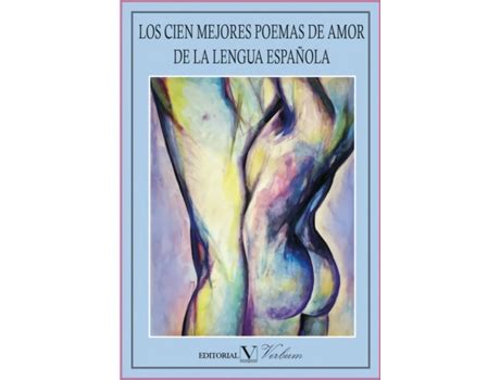 Libro Los Cien Mejores Poemas De Amor De La Lengua Espa Ola De Mar A