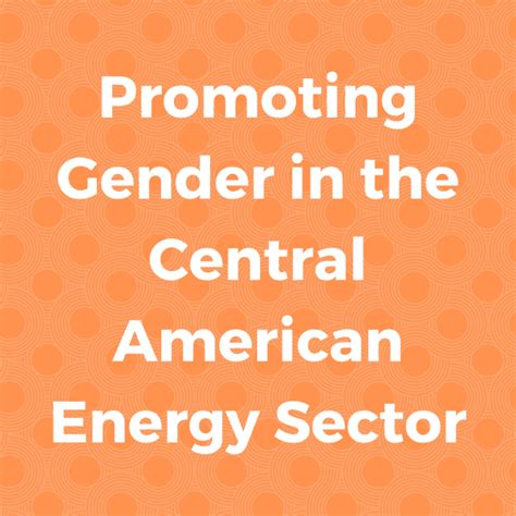 Promoting Gender In The Central American Energy Sector Gwnet