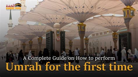 A Complete Step By Step Guide On How To Perform Umrah For The First Time