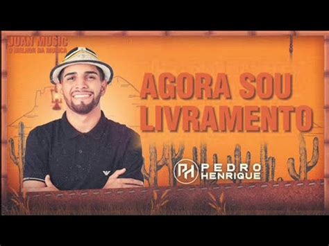 Pedro Henrique Agora Sou Livramento N M Sica Nova Youtube