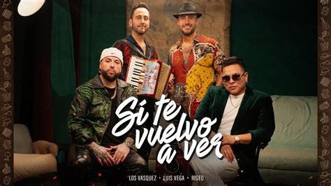 Los Vasquez X Luis Vega X Rigeo SI TE VUELVO A VER Video Oficial