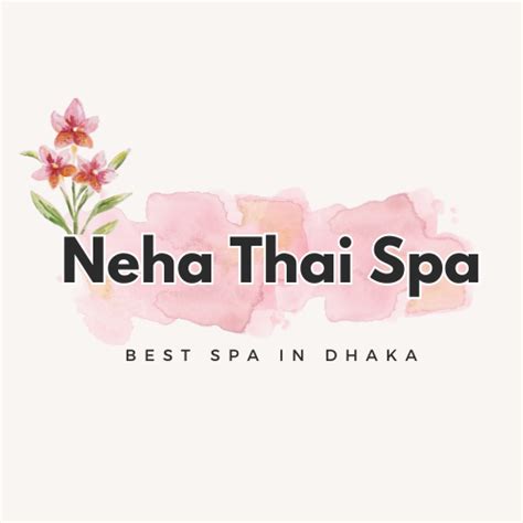 Best Body Massage And Thai Spa In Dhaka Neha Thai Spa