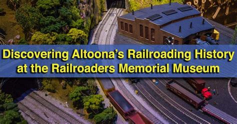 Discovering the Railroaders Memorial Museum in Altoona, Pennsylvania - UncoveringPA