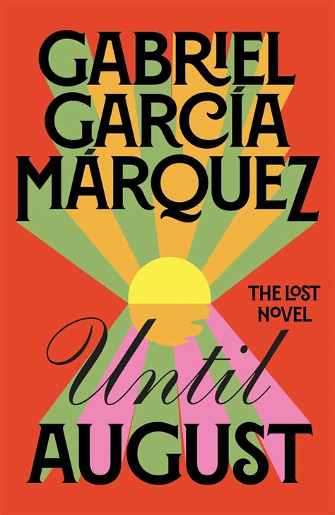 Gabriel García Márquezs Last Novel Is A Moving Testament To His Genius