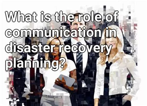 What Is The Role Of Communication In Disaster Recovery Planning