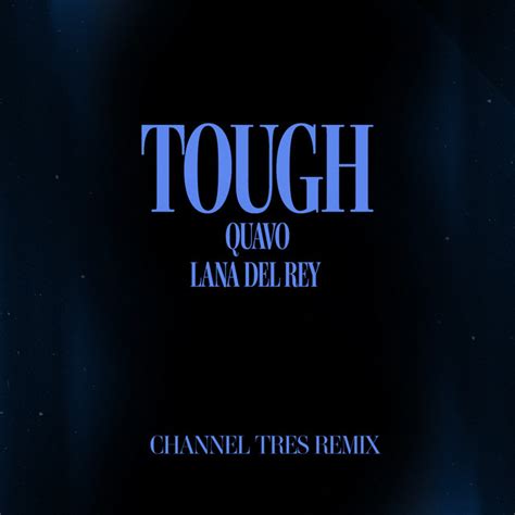 Tough Channel Tres Remix Song By Quavo Lana Del Rey Channel Tres