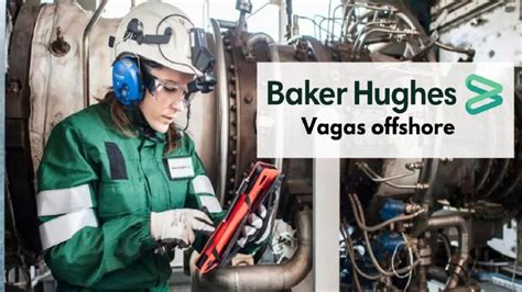 Baker Hughes Abre Processo Seletivo Para Preencher Novas Vagas Offshore