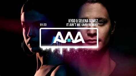 Kygo Selena Gomez It Ain T Me AAA Remix YouTube