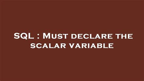 Sql Must Declare The Scalar Variable Youtube