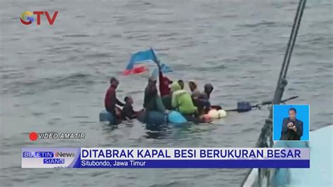 Ditabrak Kapal 15 Nelayan Di Situbondo Terombang Ambing Di Tengah Laut