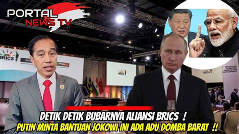 Detik Detik Bubarnya Alian Brics Putin Minta Bantuan Jokowi Ini Ada