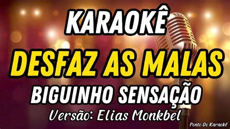 KARAOKÊ DESFAZ AS MALAS BIGUINHO SENSAÇÃO VERSÃO ELIAS MONKBEL MÚSICA