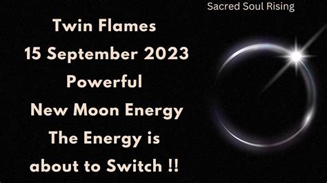 Twin Flames 🔥 New Moon 15 September 2023 The Energy Switch If I Am Soul