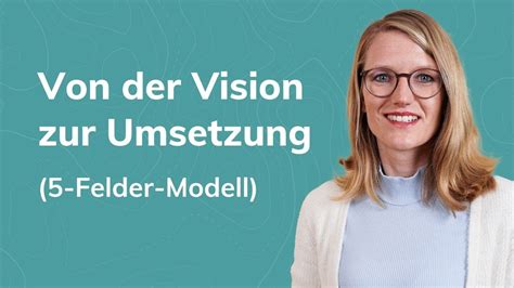 Von Der Vision Zur Umsetzung Das Felder Modell Youtube