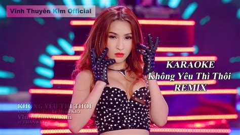 KARAOKE KHÔNG YÊU THÌ THÔI Remix Beat Chuẩn Bè YouTube