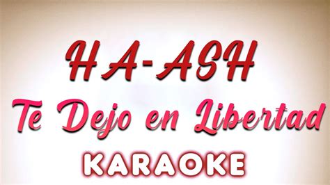 Ha Ash Te Dejo En Libertad Karaoke Youtube